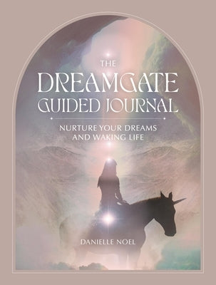 The Dreamgate Guided Journal: Nurture Your Dreams and Waking Life by Noel, Danielle