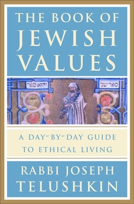 The Book of Jewish Values: A Day-By-Day Guide to Ethical Living by Telushkin, Joseph