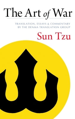 The Art of War: Translation, Essays, and Commentary by the Denma Translation Group by Sun-Tzu