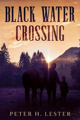 Black Water Crossing by Lester, Peter H.