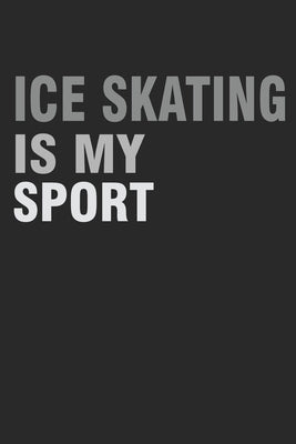 ICE Skating Is My Sport: Gift For Figure Skater ( 120 Pages Dot Grid 6x9) by Publishing, Iceiceskater