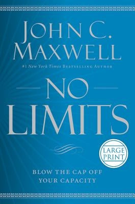 No Limits: Blow the Cap Off Your Capacity by Maxwell, John C.