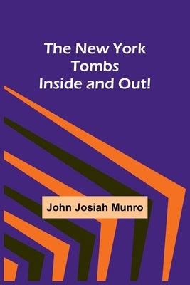 The New York Tombs Inside and Out! by John Josiah Munro