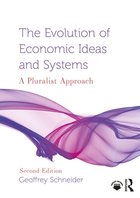The Evolution of Economic Ideas and Systems: A Pluralist Approach by Schneider, Geoffrey