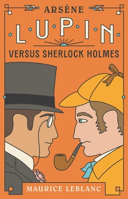 Arsène Lupin Versus Sherlock Holmes by Leblanc, Maurice