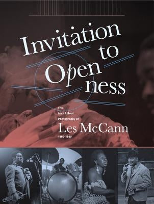 Invitation to Openness: The Jazz & Soul Photography of Les McCann 1960-1980 by McCann, Les