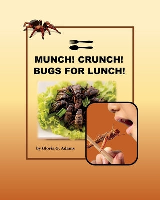 Munch! Crunch! Bugs for Lunch! by Adams, Gloria G.