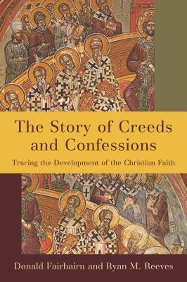 Story of Creeds and Confessions by Fairbairn, Donald