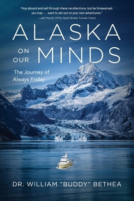 Alaska On Our Minds: The Journey of Always Friday by Bethea, William