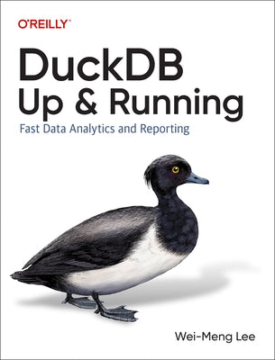 Duckdb: Up and Running: Fast Data Analytics and Reporting by Lee, Wei-Meng
