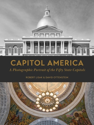 Capitol America: A Photographic Portrait of the Fifty State Capitols by Lisak, Robert