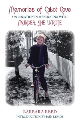 Memories of Cabot Cove: On Location in Mendocino with Murder, She Wrote by Lemos, Jain