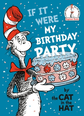 If It Were My Birthday Party -- By the Cat in the Hat by Random House