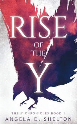 Rise of the Y by Shelton, Angela D.