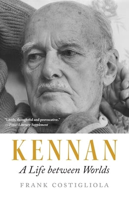 Kennan: A Life Between Worlds by Costigliola, Frank