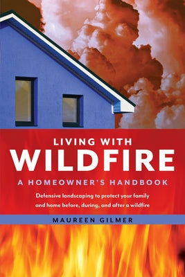 Living with Wildfire: A Homeowner's Handbook by Gilmer, Maureen
