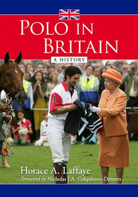 Polo in Britain: A History by Laffaye, Horace A.