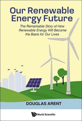 Our Renewable Energy Future by Douglas Arent