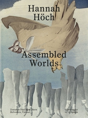 Hannah Höch: Assembled Worlds by Waldmeier, Martin