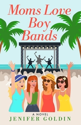 Moms Love Boy Bands by Goldin, Jenifer
