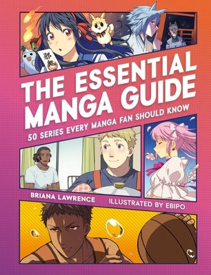 The Essential Manga Guide: 50 Series Every Manga Fan Should Know by Lawrence, Briana