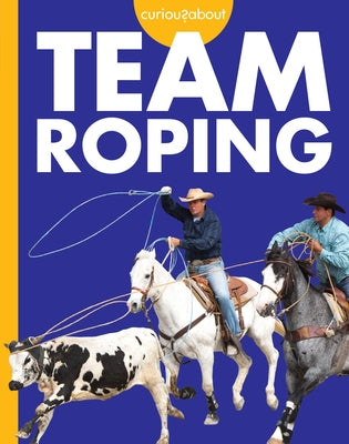 Curious about Team Roping by Grack, Rachel