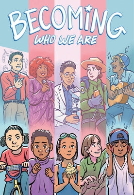 Becoming Who We Are: Real Stories about Growing Up Trans by Lisel, Sammy