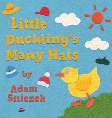 Little Duckling's Many Hats by Sniezek, Adam