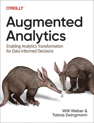 Augmented Analytics: Enabling Analytics Transformation for Data-Informed Decisions by Weber, Willi