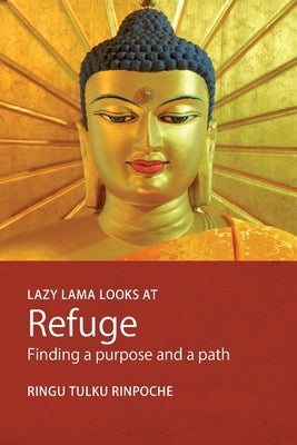 Lazy Lama looks at Refuge: Finding a Purpose and a Path by Tulku, Ringu