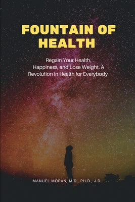 Fountain of Health: Regain Your Health, Happiness, and Lose Weight. A Revolution in Health for Everybody by Moran