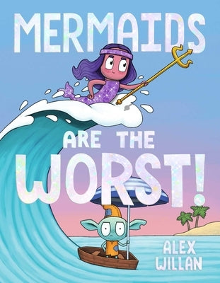 Mermaids Are the Worst! by Willan, Alex