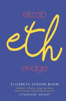 Elizabetheridge: A Memoir in Poetry, Song, and Story: A Memoir in by McKim, Elizabeth G.