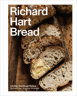 Richard Hart Bread: Intuitive Sourdough Baking by Hart, Richard