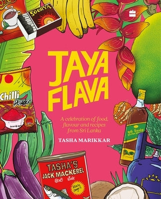 Jayaflava: A Celebration of Food, Flavour and Recipes from Sri Lanka by Marikkar, Tasha