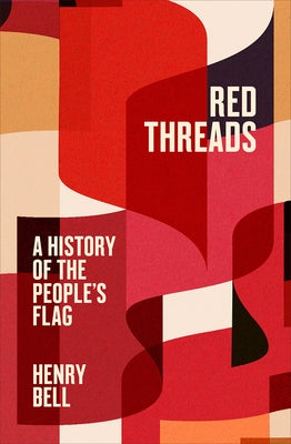 Red Threads: A History of the People's Flag by Bell, Henry