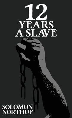 Twelve Years A Slave: The Original 1853 Edition With Illustrations by Northup, Solomon