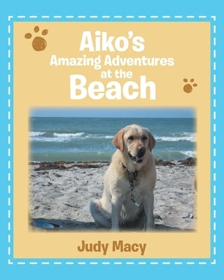 Aiko's Amazing Adventures at the Beach by Macy, Judy