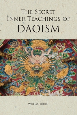 The Secret Inner Teachings of Daoism by Bodri, William