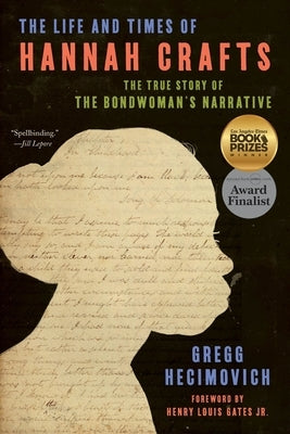 The Life and Times of Hannah Crafts: The True Story of the Bondwoman's Narrative by Hecimovich, Gregg