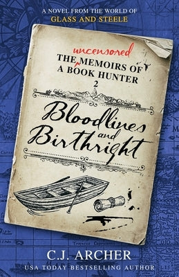 Bloodlines and Birthright: A Novel from the World of GLASS AND STEELE by Archer, C. J.