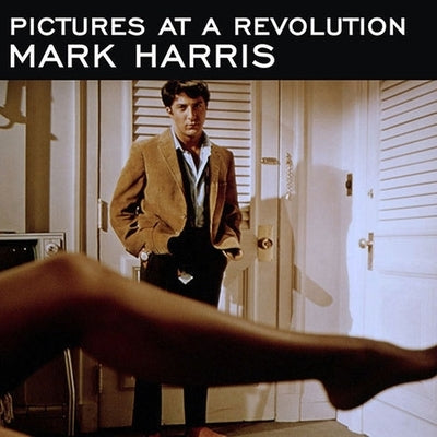 Pictures at a Revolution Lib/E: Five Movies and the Birth of the New Hollywood by Harris, Mark