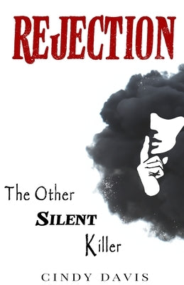 Rejection: The Other Silent Killer by Davis, Cindy