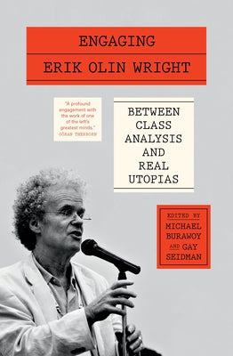 Engaging Erik Olin Wright: Between Class Analysis and Real Utopias by Burawoy, Michael