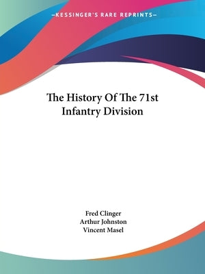The History Of The 71st Infantry Division by Clinger, Fred