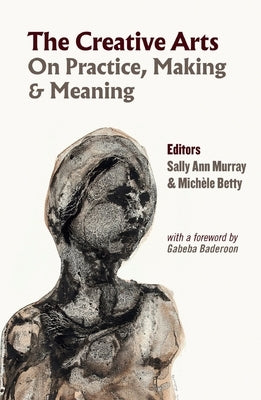 The Creative Arts: On Practice, Making & Meaning by Murray, Sally Ann