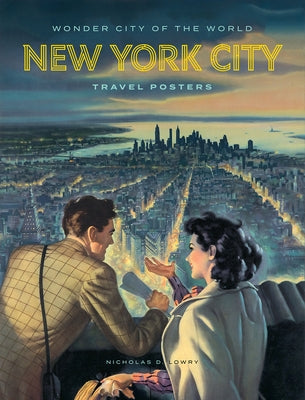Wonder City of the World: New York City Travel Posters by Lowry, Nicholas D.