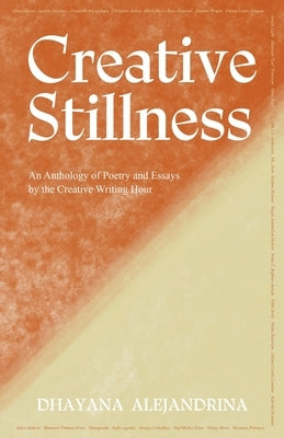 Creative Stillness: An Anthology of Poetry and Essays by the Creative Writing Hour by Alejandrina, Dhayana