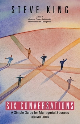 Six Conversations: A Simple Guide for Managerial Success by King, Steve