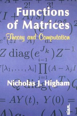 Functions of Matrices: Theory and Computation by Higham, Nicholas J.